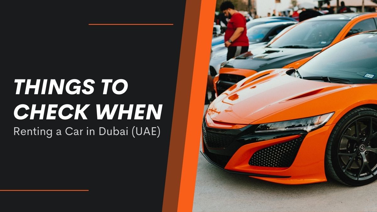 <h1>Things to Check When Renting a Car in Dubai (UAE)</h1>